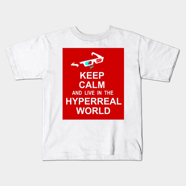 Keep Calm and Live in the Hyperreal World Kids T-Shirt by NewSignCreation